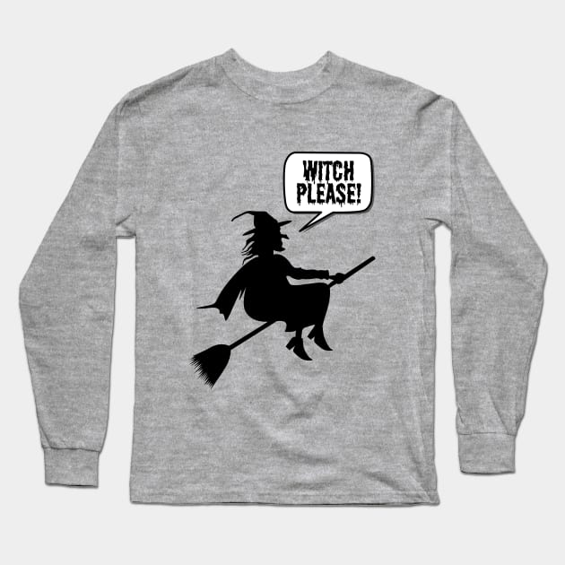 Witch Please- a funny witch Halloween design Long Sleeve T-Shirt by C-Dogg